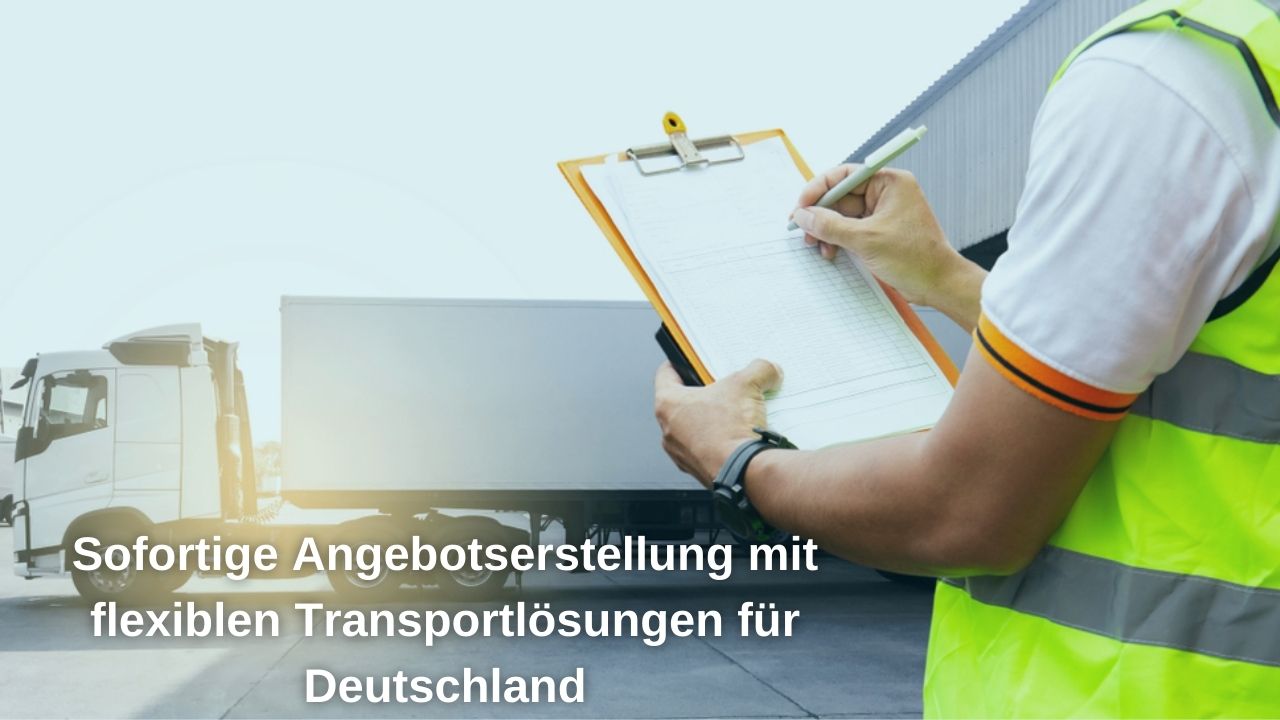 Erhalten Sie sofort ein Angebot für flexible Transportlösungen in Deutschland Erhalten Sie sofort ein Angebot für flexible Transportlösungen in Deutschland