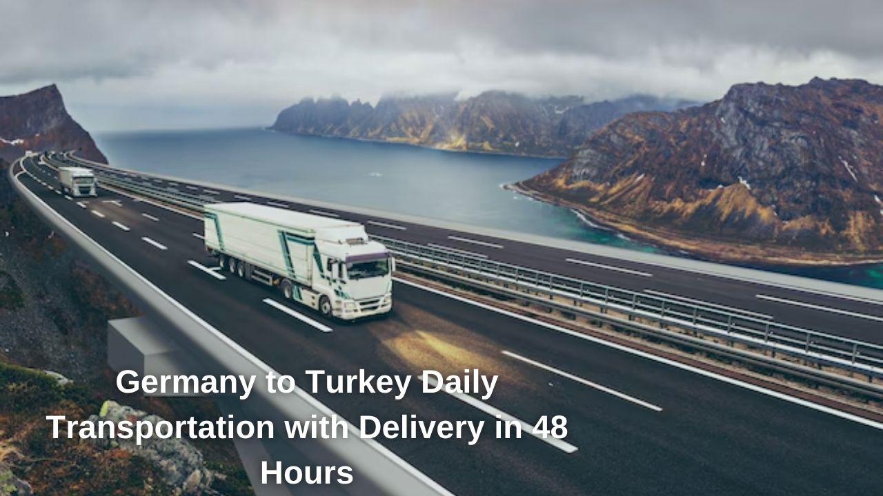 Delivery from Germany to Turkey in 48 Hours with Daily Transport