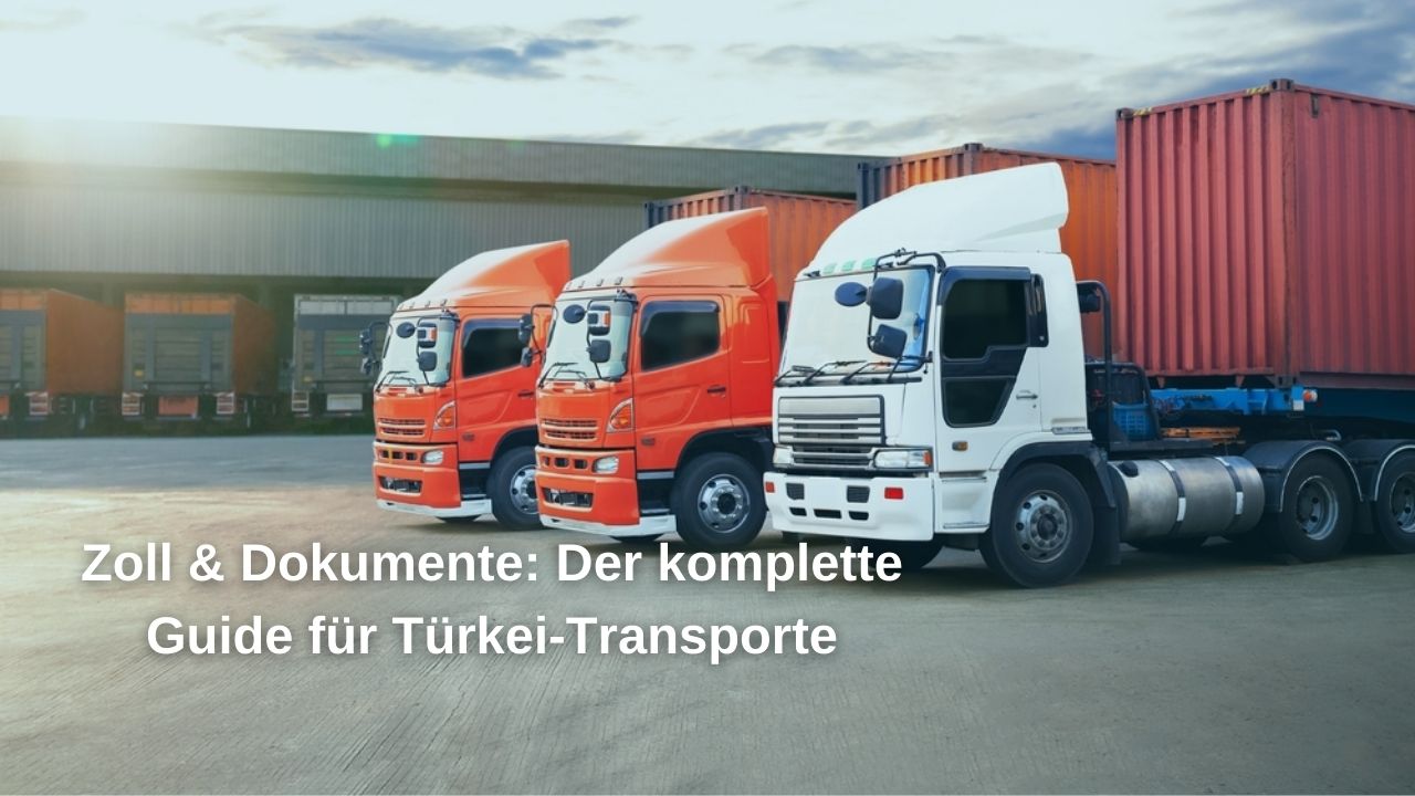 Zoll & Dokumente: Der komplette Guide für Türkei-Transporte