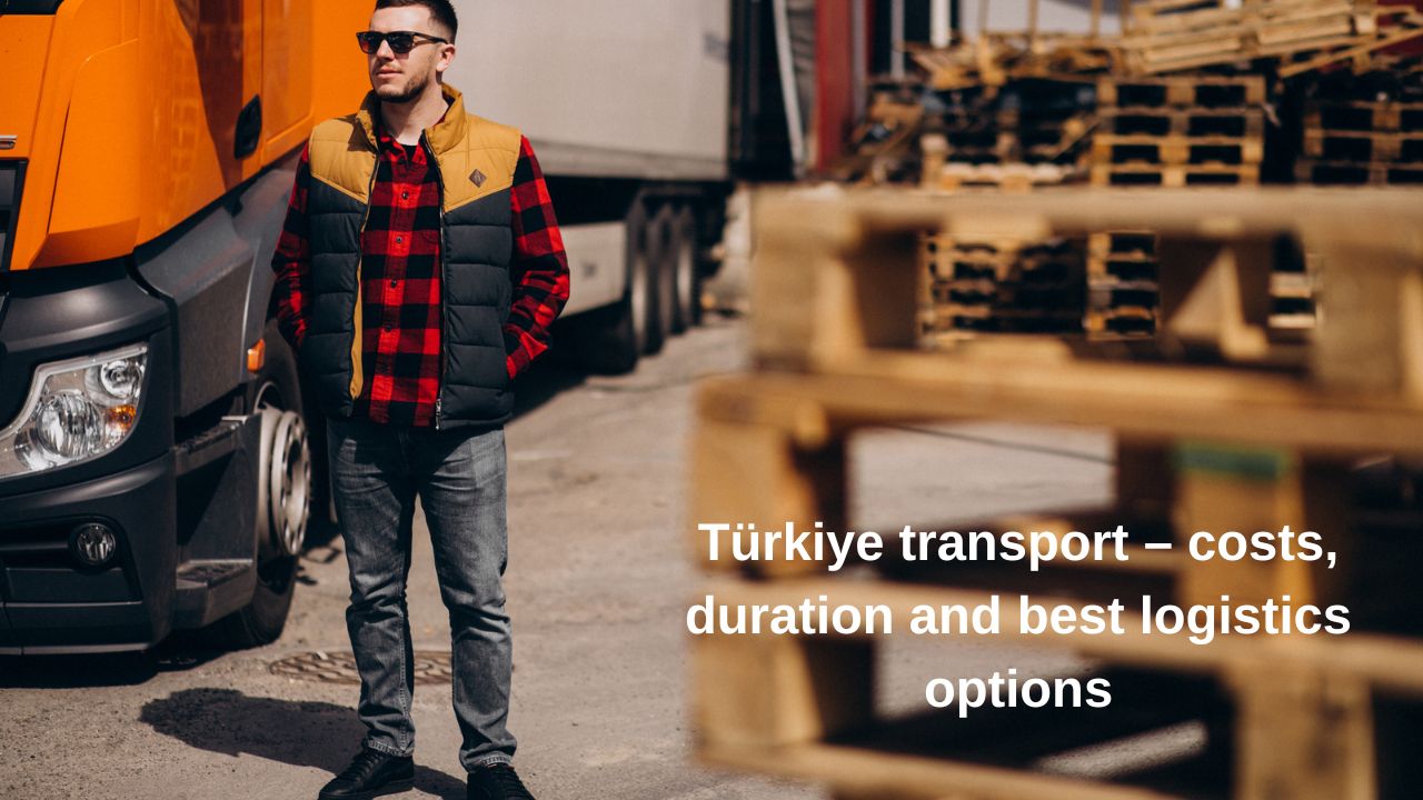 Türkiye transport – costs, duration and best logistics options
