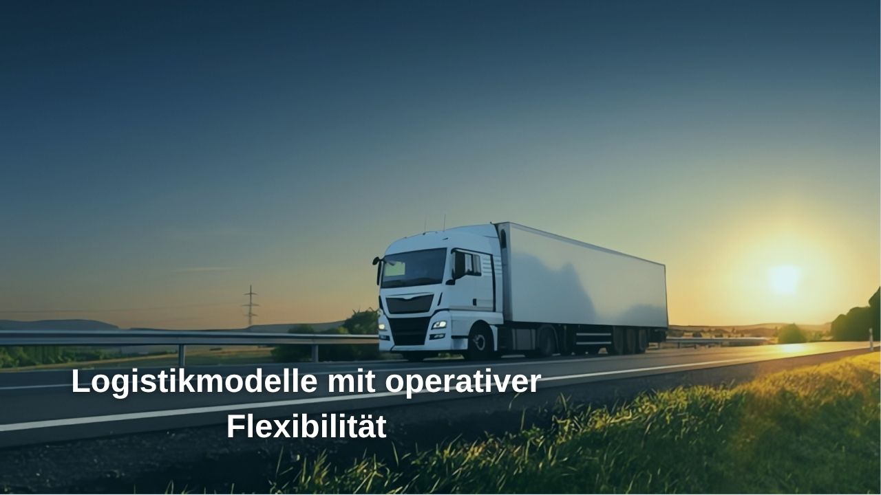 Logistikmodelle, die betriebliche Flexibilität bieten