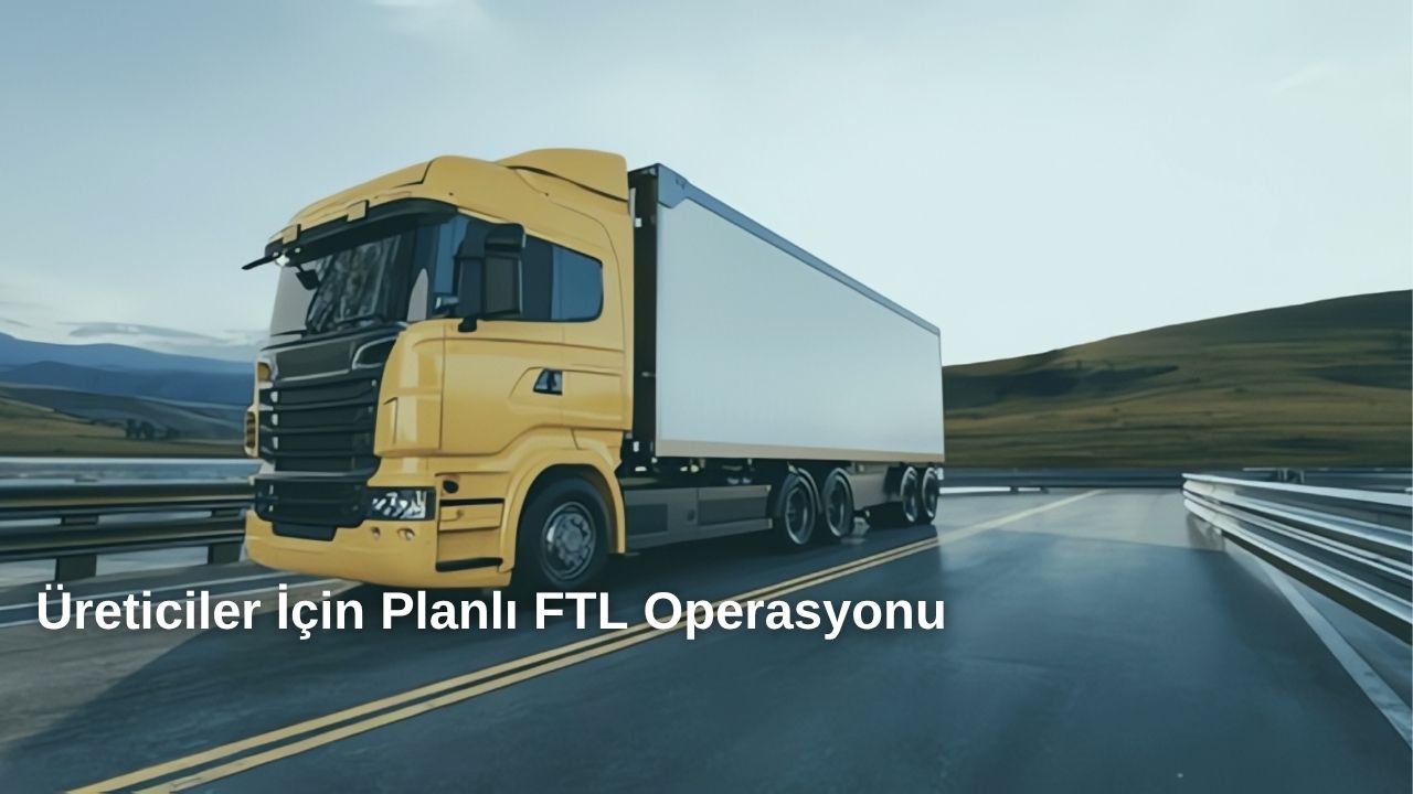 Üreticilere Yönelik Planlanan FTL Operasyonu