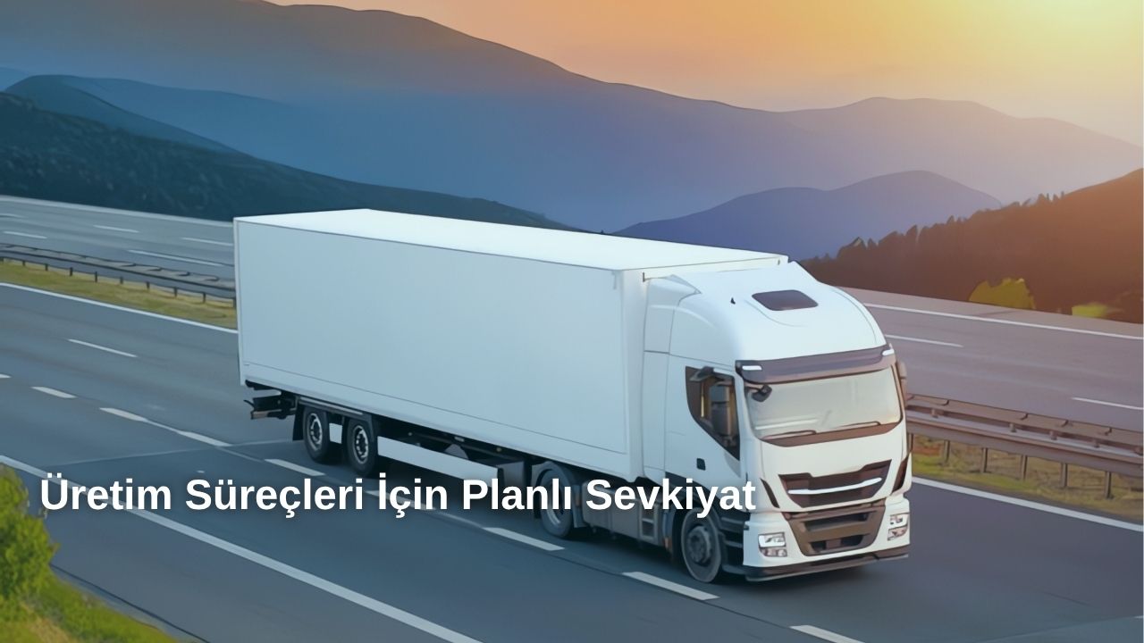 Üretim Süreçleri için Planlı Teslimat