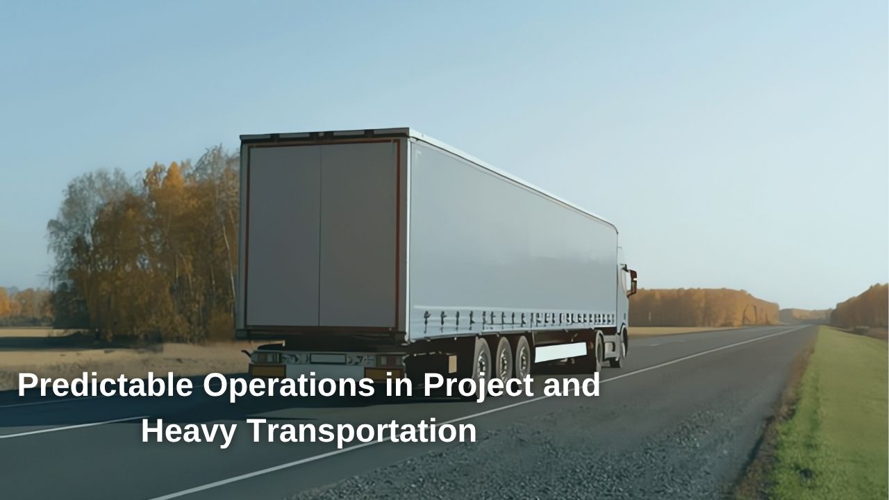 Predictable Operations in Project and Heavy Haulage Predictable Operations in Project and Heavy Haulage