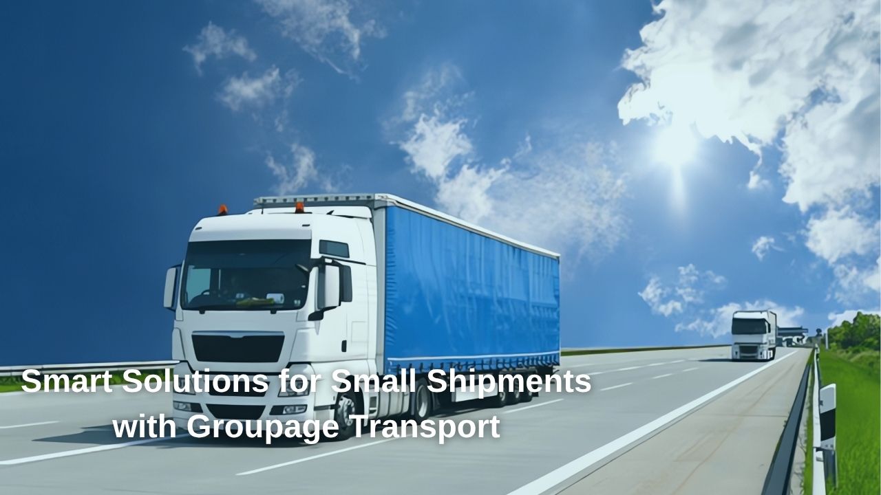 Smart Solutions for Small Shipments via Groupage Transport