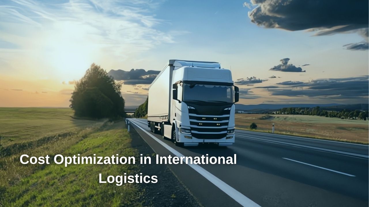 Cost Optimization in International Logistics Cost Optimization in International Logistics
