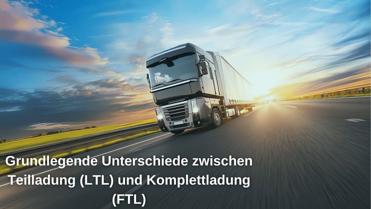 Hauptunterschiede zwischen Teil- und Komplettladungsversand Hauptunterschiede zwischen Teil- und Komplettladungsversand
