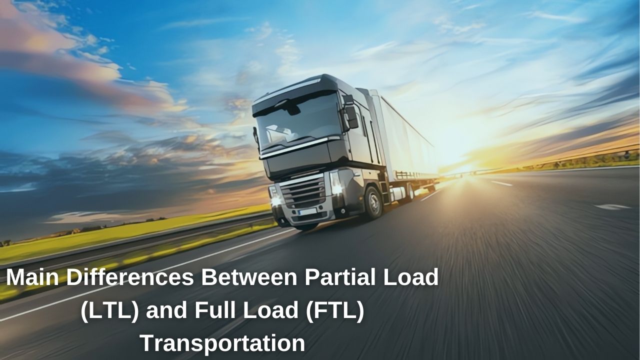 Key Differences Between Partial and Full Truckload Shipping Key Differences Between Partial and Full Truckload Shipping