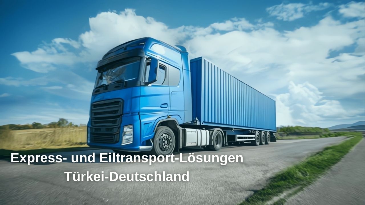 Türkei Deutschland Express- und Notfalltransportlösungen Türkei Deutschland Express- und Notfalltransportlösungen
