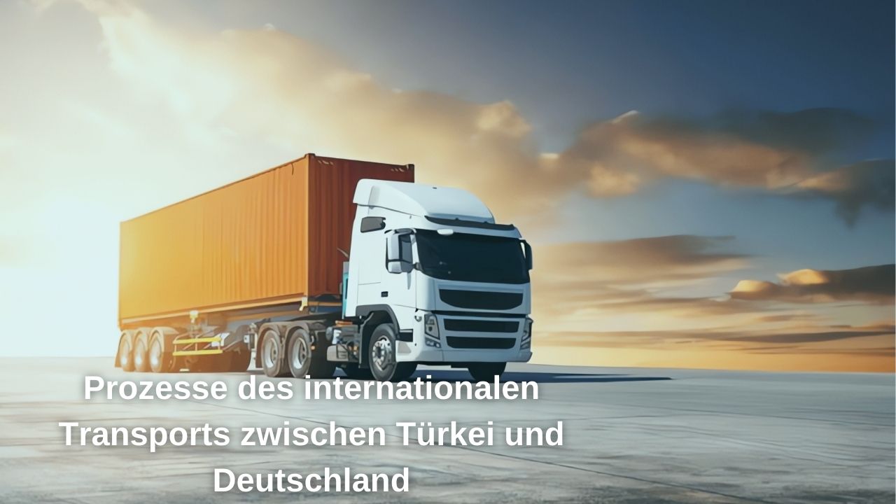 International Transportation Processes Between Turkey and Germany
