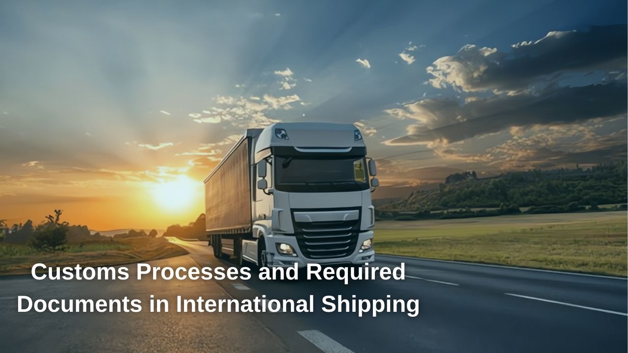 Customs Procedures and Required Documents in International Shipping
