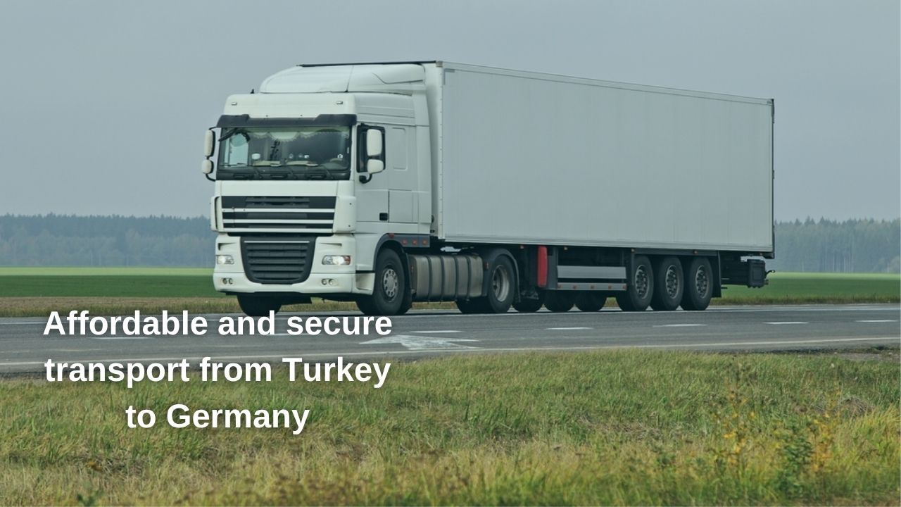 Affordable and secure transport from Turkey to Germany