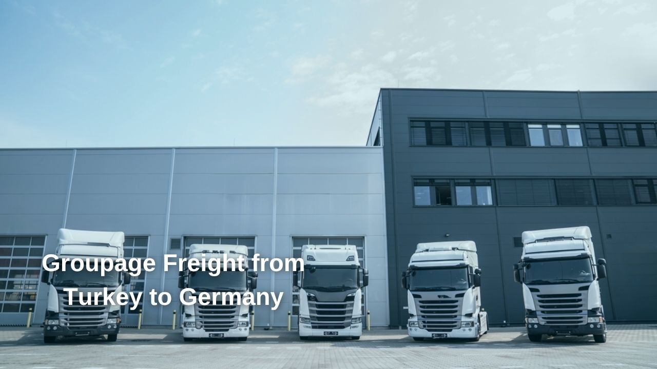 Groupage Freight from Turkey to Germany
