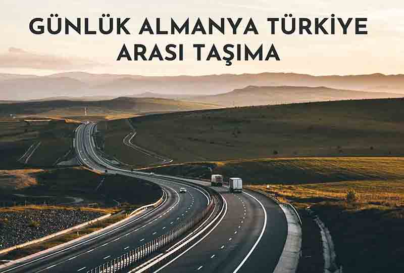 Günlük Almanya Türkiye Arası Taşıma